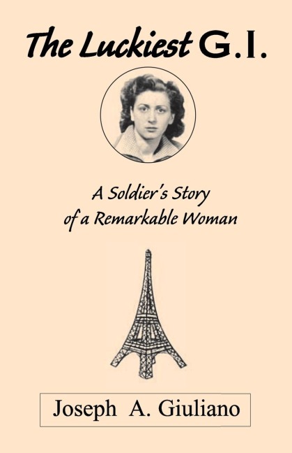 The Luckiest G.I.: A Soldiers Story of a Remarkable Woman