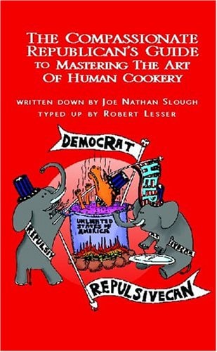 The Compassionate Republican's Guide to Mastering The Art of Human Cookery