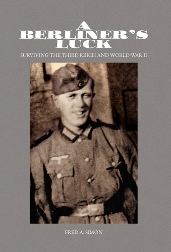 A Berliner's Luck Surviving the Third Reich and World War II