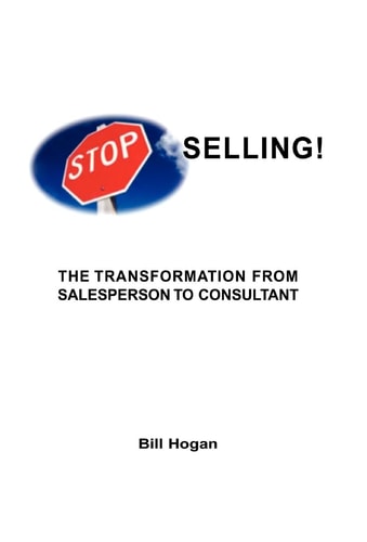 Stop Selling The Transformation from Sales Person to Consultant