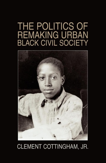 The Politics of Remaking Urban Black Civil Society: Race, Class, Gender