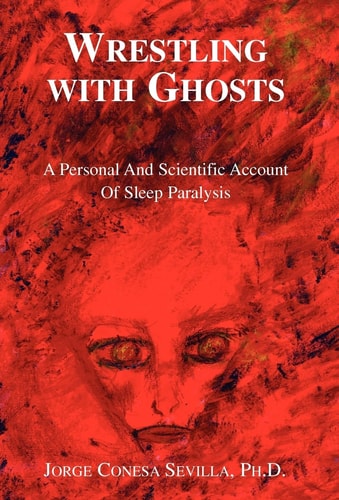Wrestling with Ghosts A Personal and Scientific Account of Sleep Paralysis