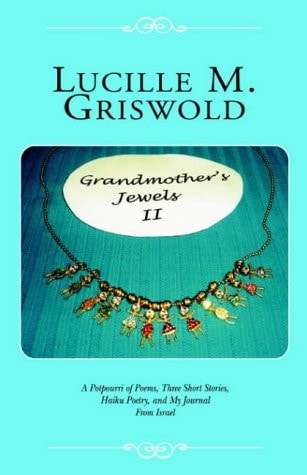 Grandmother's Jewels Ii A Potpourri of Poems, Three Short Stories, Haiku Poetry, and My Journal from Israel