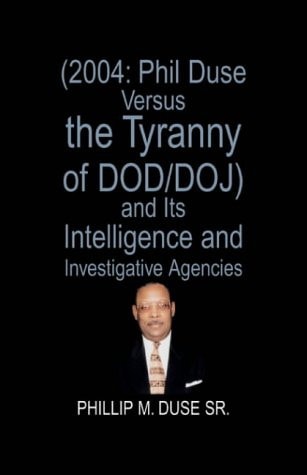 (2004: Phil Duse Versus the Tyranny of Dod/Doj) and Its Intelligence and Investigative Agencies