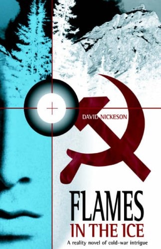 Flames in the Ice A True Story of Cold-War Intrigue