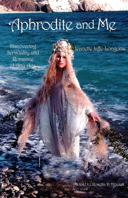 Aphrodite and Me: Discovering Sensuality and Romance at Any Age