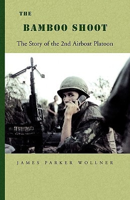 The Bamboo Shoot The Story of the 2nd Airboat Platoon, as Told in the Memoirs of a Draftee's Sojourn in Vietnam, 1967-1968