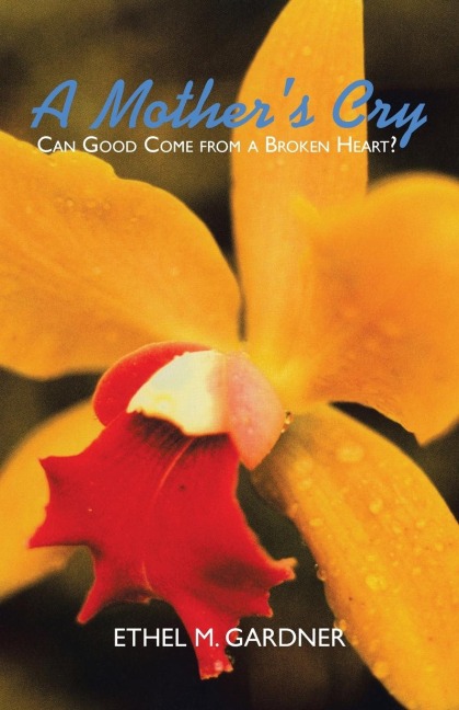 A Mothers Cry: Can Good Come from a Broken Heart?