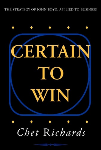 Certain to Win The Strategy of John Boyd, Applied to Business