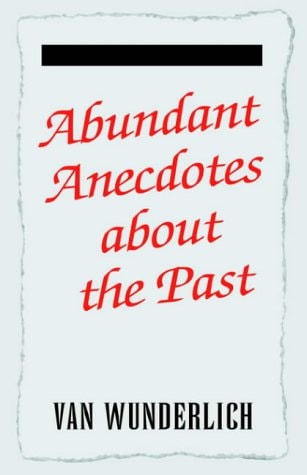 Abundant Anecdotes about the Past Some Amusing, All Authentic