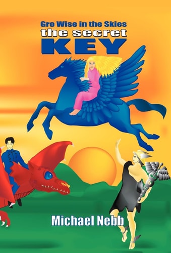 The Secret Key A Tale of Celestial Adventures for Bright Children Aged 8-98 and Their Grandmothers