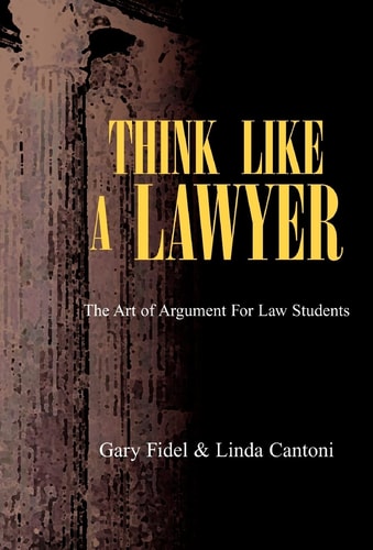 Think Like A Lawyer The Art of Argument for Law Students