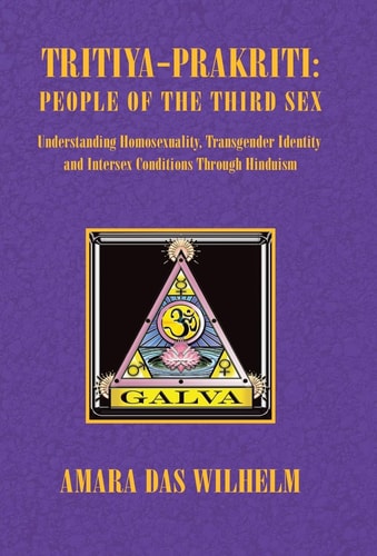 Tritiya-Prakriti People of the Third Sex : Understanding Homosexuality, Transgender Identity, and Intersex Conditions Through Hinduism