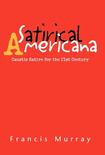 Satirical Americana Caustic Satire for the 21st Century