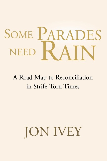 Some Parades Need Rain: A Road Map to Reconciliation in Strife-Torn Times