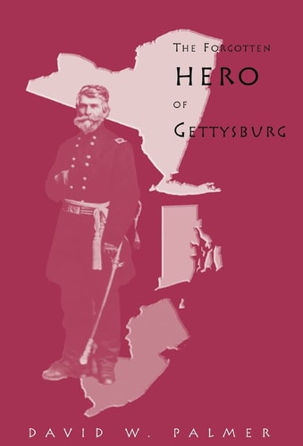 The Forgotten Hero of Gettysburg A Biography of General George Sears Greene