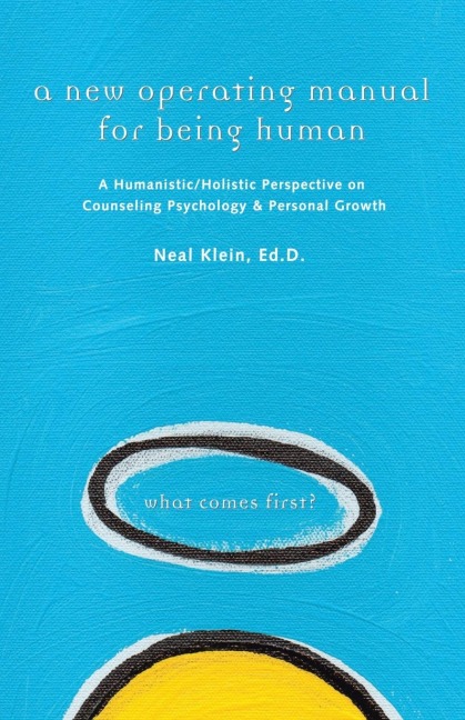 A New Operating Manual for Being Human: A Humanistic/Holistic Perspective on Counseling Psychology and Personal Growth