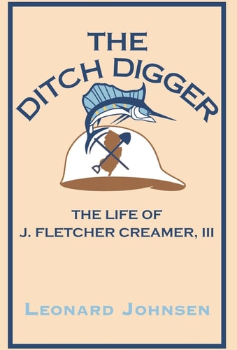 The Ditch Digger The Life of J. Fletcher Creamer, III