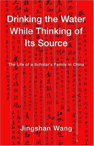 Drinking the Water While Thinking of Its Source The Life of a Scholar's Family in China