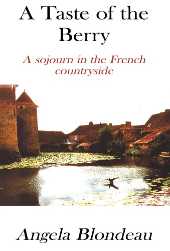 A Taste of the Berry A Sojourn in the French Countryside