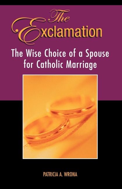 The Exclamation: The Wise Choice of a Spouse for Catholic Marriage