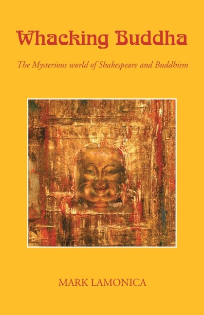 Whacking Buddha: The Mysterious World of Shakespeare and Buddhism