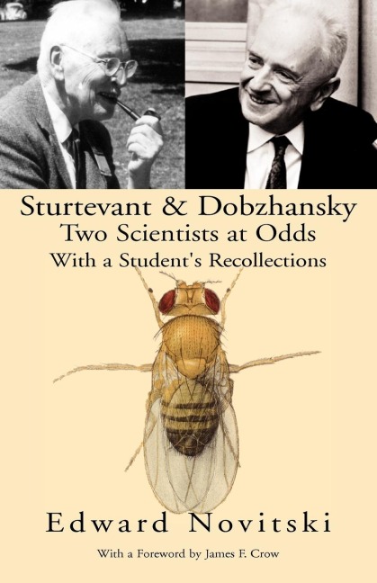 Sturtevant and Dobzhansky Two Scientists at Odds: With a Students Recollections