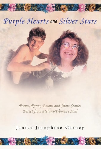 Purple Hearts and Silver Stars Poems, Rants, Essays, and Short Stories Direct from a Trans-women's [sic] Soul