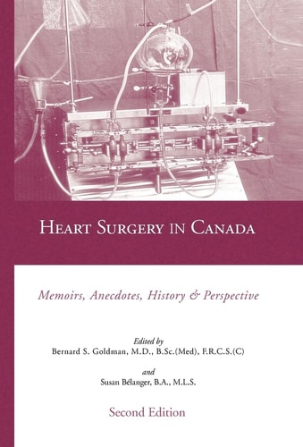 Heart Surgery in Canada Memoirs, Anecdotes, History and Perspective