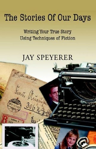 The Stories of Our Days Writing Your True Story Using Techniques of Fiction