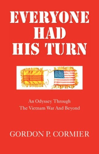 Everyone Had His Turn An Odyssey Through the Vietnam War and Beyond