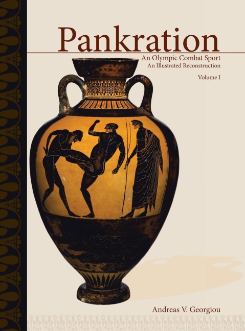 PANKRATION - AN OLYMPIC COMBAT SPORT, VOLUME I: An Illustrated Reconstruction