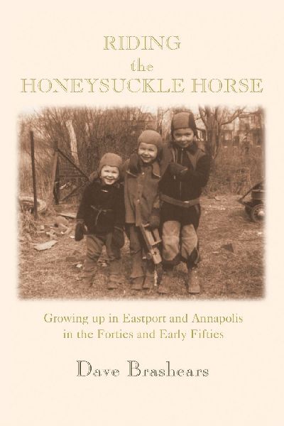 Riding the Honeysuckle Horse: Growing up in Eastport and Annapolis in the Forties and Early Fifties