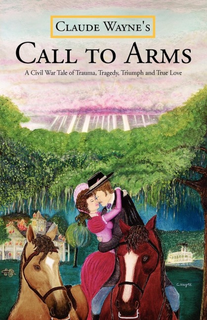 Call to Arms: A Civil War Tale of Trauma, Tragedy, Triumph and True Love; The Kind of Dynamic Story Mel Gibson Would Be Pleased to T