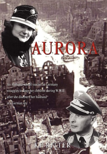 Aurora An Alabama School Teacher in Germany Struggles to Keep Her Children During WWII After She Discovers Her Husband is a German Spy