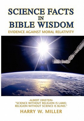 Science Facts in Bible Wisdom Evidence Against Moral Relativity