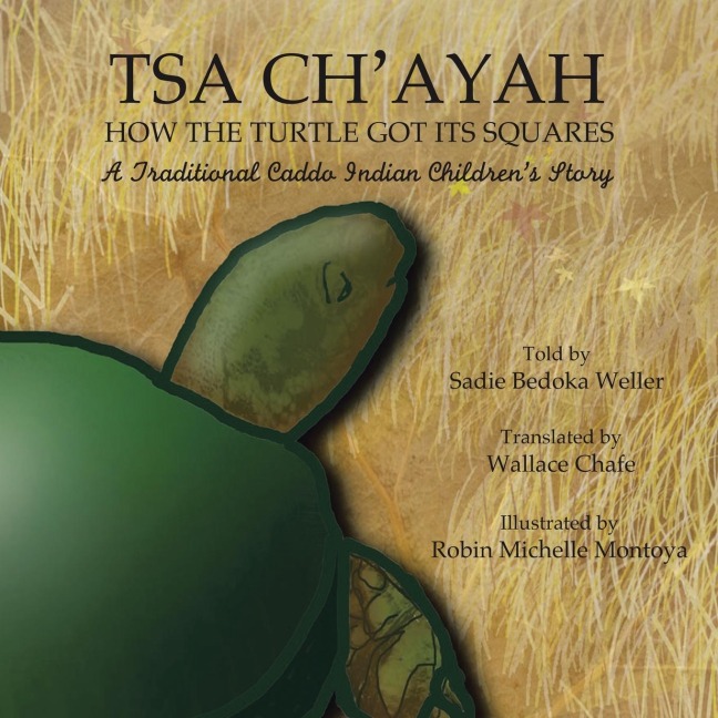 Tsa Chayah How the Turtle Got Its Squares: A Traditional Caddo Indian Childrens Story