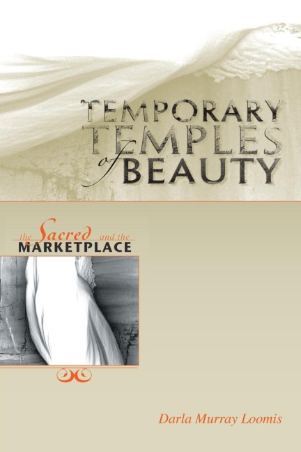 Temporary Temples Of Beauty: The Sacred and the Marketplace