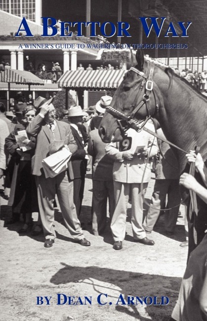 A Bettor Way: A Winners Guide to Wagering on Thoroughbreds