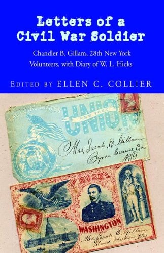 Letters of a Civil War Soldier Chandler B. Gillam, 28th New York Volunteers, with Diary of W.L. Hicks