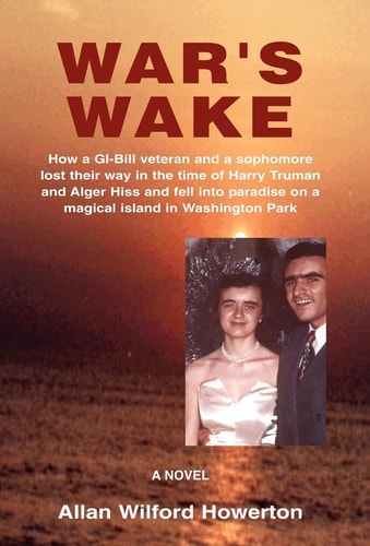 War's Wake How a GI-Bill Veteran and a Sophomore Lost Their Way in the Time of Harry Truman and Alger Hiss and Fell Into Paradise on a Magical Island in Washington Park