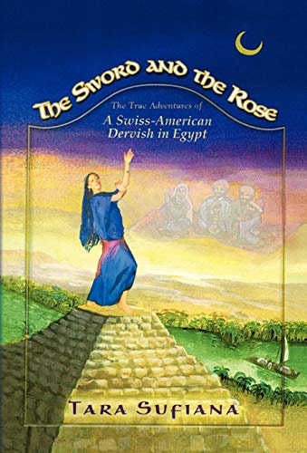 The Sword and the Rose A Swiss-American Dervish in Egypt