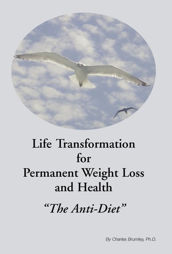 Life Transformation for Permanent Weight Loss and Health ''the Anti-Diet''