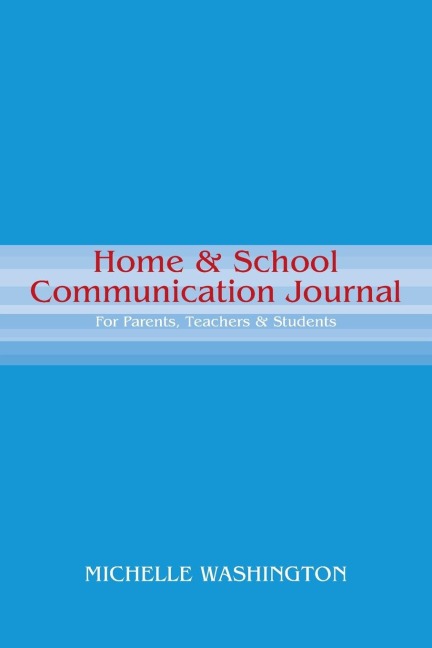 Home & School Communication Journal: For Parents, Teachers & Students
