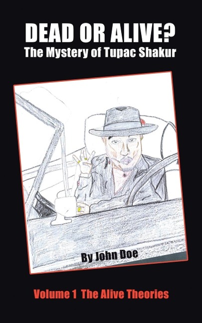 Dead or Alive? The Mystery of Tupac Shakur: Volume 1 The Alive Theories