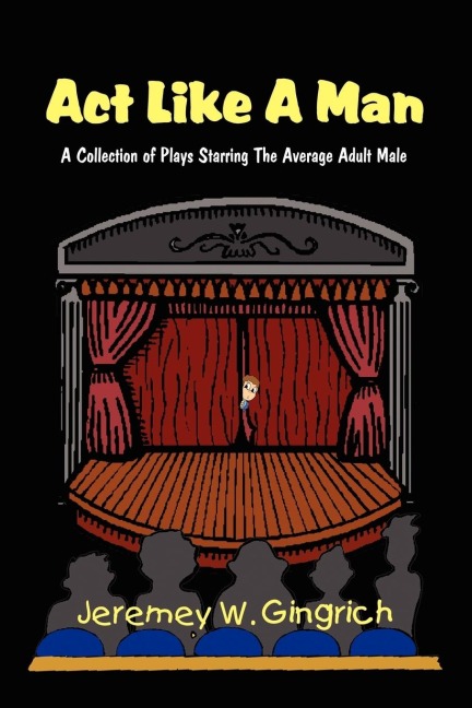 Act Like A Man: A Collection of Plays Starring The Average Adult Male