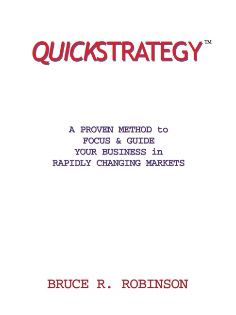 QUICKSTRATEGY: A PROVEN METHOD to FOCUS & GUIDE YOUR BUSINESS in RAPIDLY CHANGING MARKETS