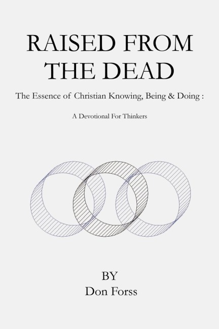Raised From The Dead: The Essence of Christian Knowing, Being & Doing : A Devotional For Thinkers