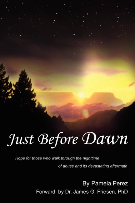 Just Before Dawn: Hope for those who walk through the nighttime of abuse and its devastating aftermath