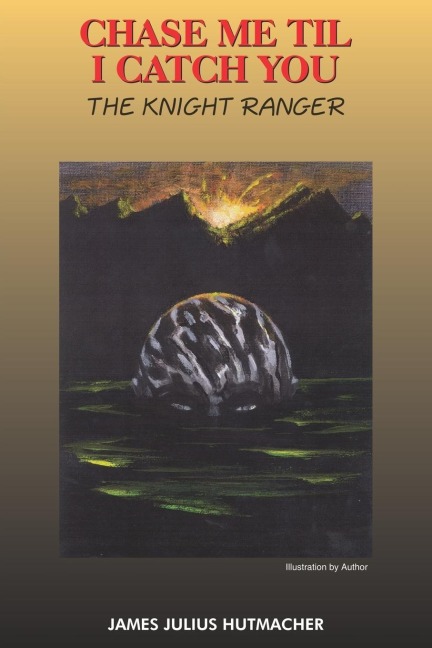 CHASE ME TIL I CATCH YOU: THE KNIGHT RANGER